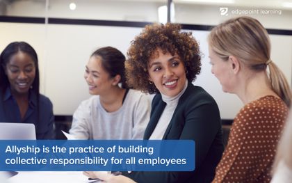 Allyship is the practice of building collective responsibility for all employees