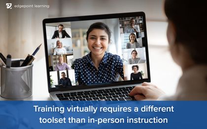 Training virtually requires a different toolset than in-person instruction