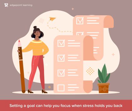Setting a goal can help you focus when stress holds you back