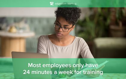 Most employees only have 24 minutes a week for training