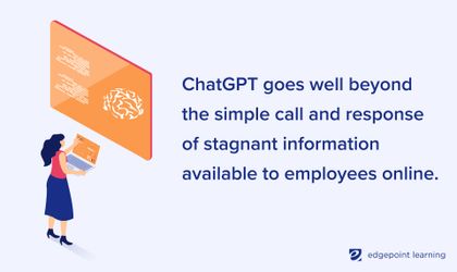 ChatGPT goes well beyond the simple call and response of stagnant information available to employees online.