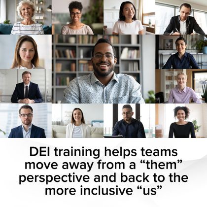 DEI training helps teams move away from a “them” perspective and back to the more inclusive “us”