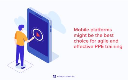 Mobile platforms might be the best choice for agile and effective PPE training
